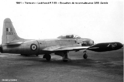 1961 – Tlemcen – Lockheed RT-33 – Escadron de reconnaissance 2/33 Savoie (Michel Le 1961 – Tlemcen – Lockheed RT-33 – Escadron de reconnaissance 2/33 Savoie (Michel Le