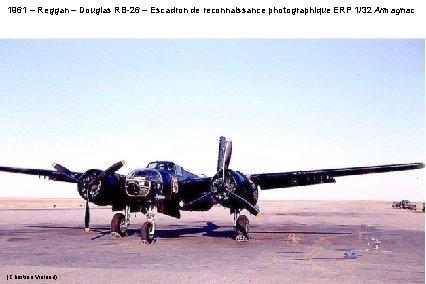 1961 – Reggan – Douglas RB-26 – Escadron de reconnaissance photographique ERP 1/32 Armagnac 1961 – Reggan – Douglas RB-26 – Escadron de reconnaissance photographique ERP 1/32 Armagnac