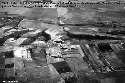 1961 – Bône – Republic RF-84 F Thunderflash de l’Escadron de reconnaissance 3/33 Moselle, 1961 – Bône – Republic RF-84 F Thunderflash de l’Escadron de reconnaissance 3/33 Moselle,