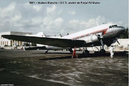 1961 – Maison-Blanche – DC 3, ancien de Royal Air Maroc (Laurent Tixier) 1961 – Maison-Blanche – DC 3, ancien de Royal Air Maroc (Laurent Tixier)