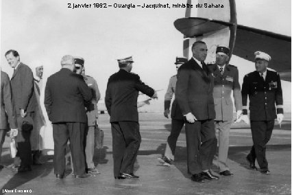 2 janvier 1962 – Ouargla – Jacquinot, ministre du Sahara (Alain Crosnier) 2 janvier 1962 – Ouargla – Jacquinot, ministre du Sahara (Alain Crosnier)