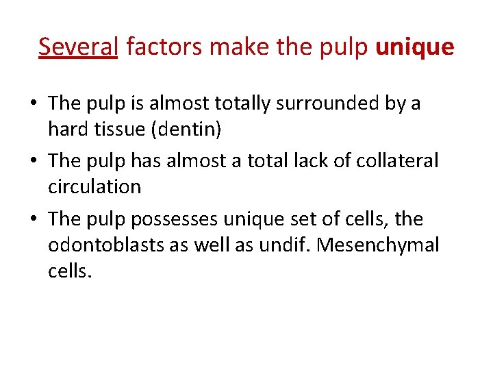 Several factors make the pulp unique • The pulp is almost totally surrounded by Several factors make the pulp unique • The pulp is almost totally surrounded by