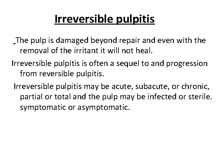 Irreversible pulpitis The pulp is damaged beyond repair and even with the removal of Irreversible pulpitis The pulp is damaged beyond repair and even with the removal of