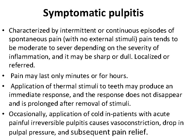Symptomatic pulpitis • Characterized by intermittent or continuous episodes of spontaneous pain (with no Symptomatic pulpitis • Characterized by intermittent or continuous episodes of spontaneous pain (with no