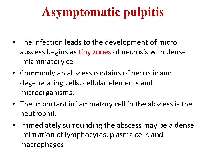 Asymptomatic pulpitis • The infection leads to the development of micro abscess begins as Asymptomatic pulpitis • The infection leads to the development of micro abscess begins as