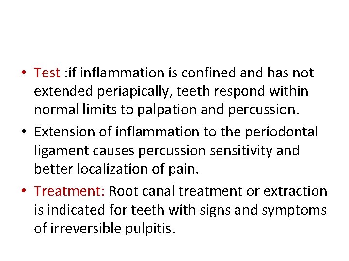 • Test : if inflammation is confined and has not extended periapically, teeth • Test : if inflammation is confined and has not extended periapically, teeth