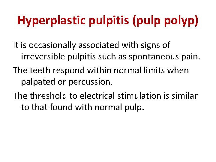 Hyperplastic pulpitis (pulp polyp) It is occasionally associated with signs of irreversible pulpitis such Hyperplastic pulpitis (pulp polyp) It is occasionally associated with signs of irreversible pulpitis such