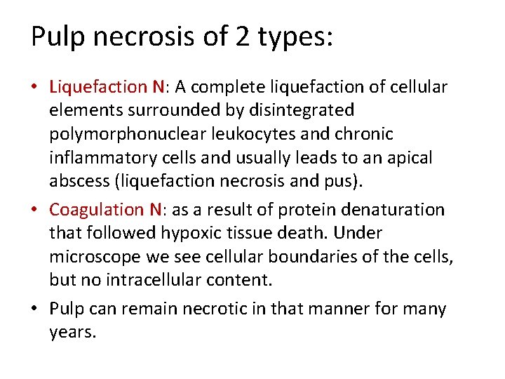 Pulp necrosis of 2 types: • Liquefaction N: A complete liquefaction of cellular elements Pulp necrosis of 2 types: • Liquefaction N: A complete liquefaction of cellular elements