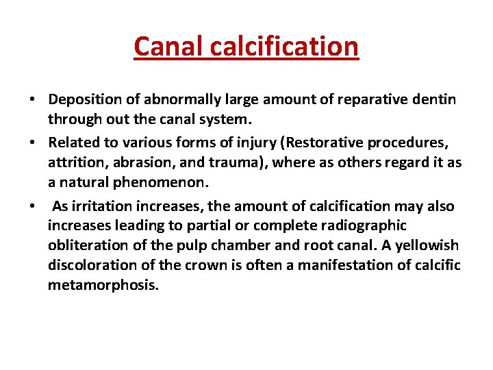 Canal calcification • Deposition of abnormally large amount of reparative dentin through out the Canal calcification • Deposition of abnormally large amount of reparative dentin through out the
