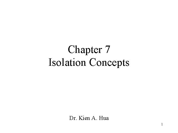 Chapter 7 Isolation Concepts Dr Kien A Hua