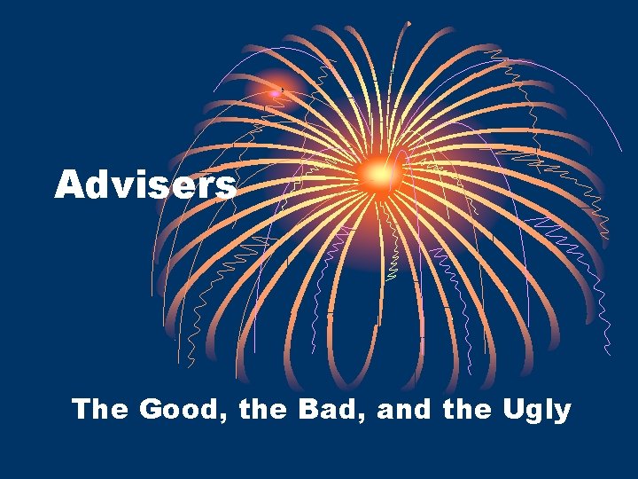 Advisers The Good, the Bad, and the Ugly 