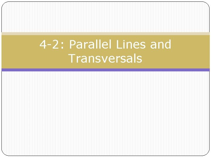 4 -2: Parallel Lines and Transversals 