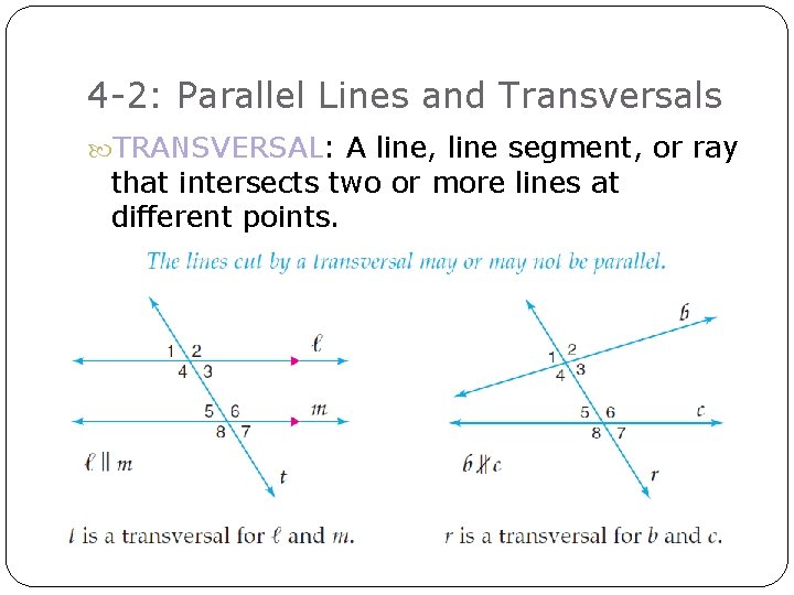 4 -2: Parallel Lines and Transversals TRANSVERSAL: A line, line segment, or ray that