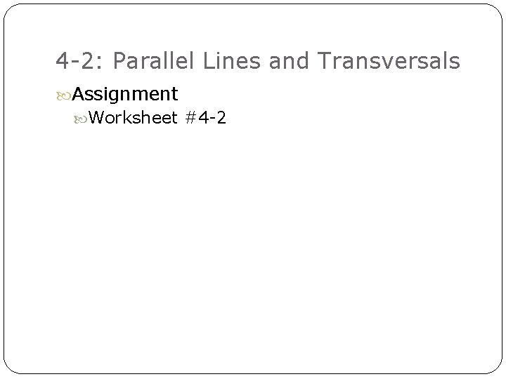 4 -2: Parallel Lines and Transversals Assignment Worksheet #4 -2 