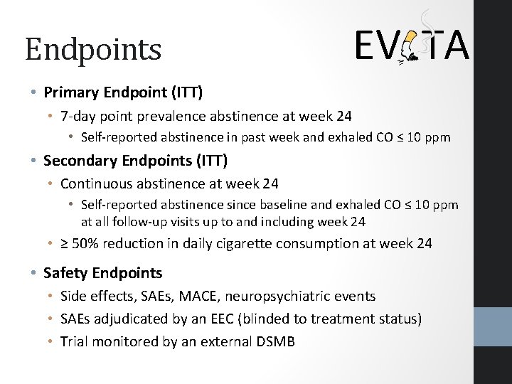 Endpoints EV TA • Primary Endpoint (ITT) • 7 -day point prevalence abstinence at Endpoints EV TA • Primary Endpoint (ITT) • 7 -day point prevalence abstinence at