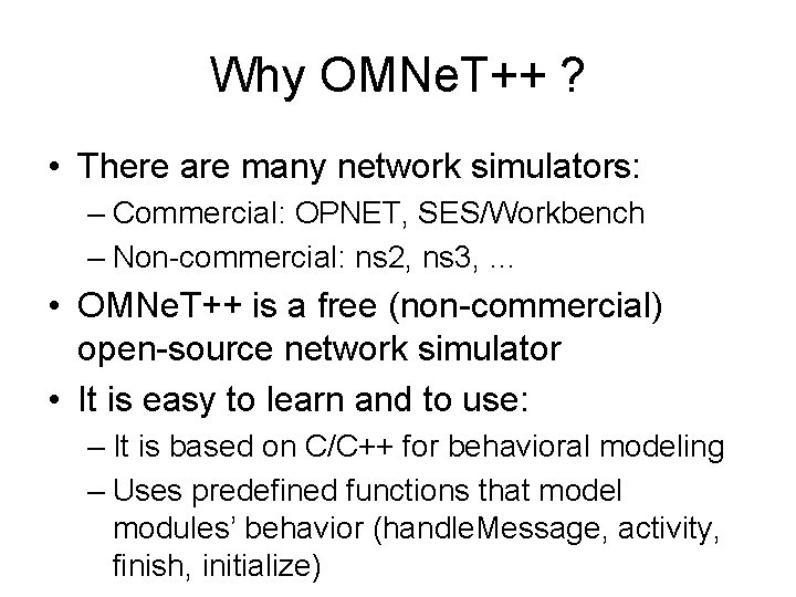 Why OMNe. T++ ? • There are many network simulators: – Commercial: OPNET, SES/Workbench
