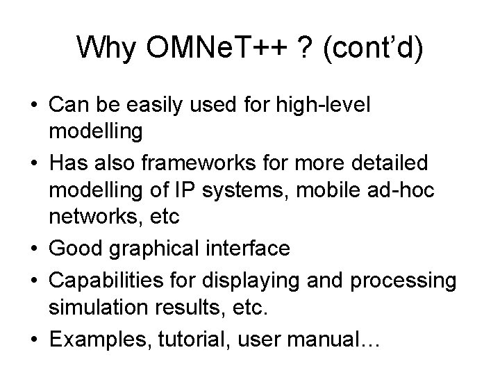 Why OMNe. T++ ? (cont’d) • Can be easily used for high-level modelling •