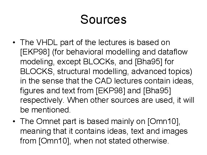 Sources • The VHDL part of the lectures is based on [EKP 98] (for