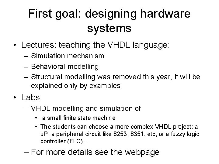 First goal: designing hardware systems • Lectures: teaching the VHDL language: – Simulation mechanism