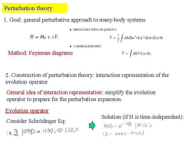 Perturbation theory 1. Goal: general perturbative approach to many-body systems Method: Feynman diagrams 2.