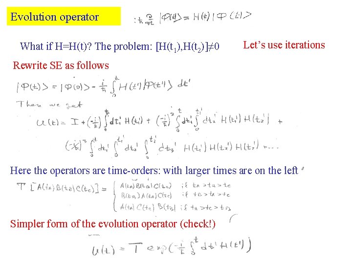 Evolution operator What if H=H(t)? The problem: [H(t 1), H(t 2)]≠ 0 Let’s use