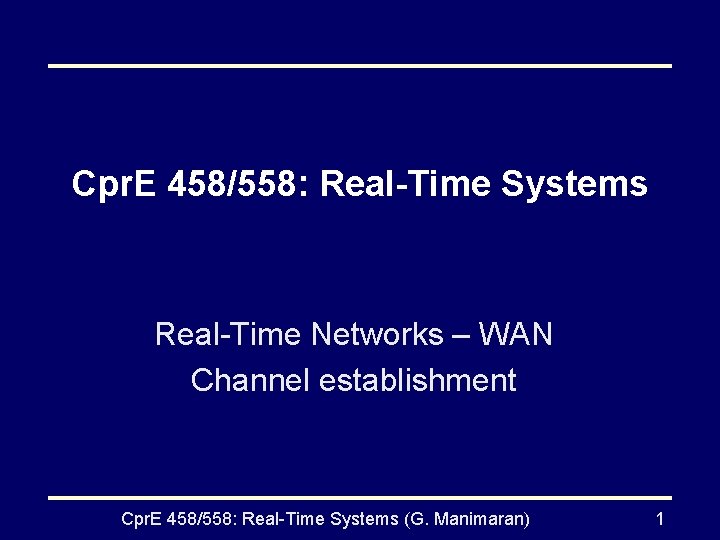 Cpr. E 458/558: Real-Time Systems Real-Time Networks – WAN Channel establishment Cpr. E 458/558: