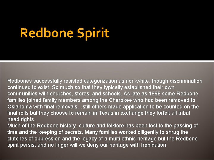 Redbone Spirit Redbones successfully resisted categorization as non-white, though discrimination continued to exist. So