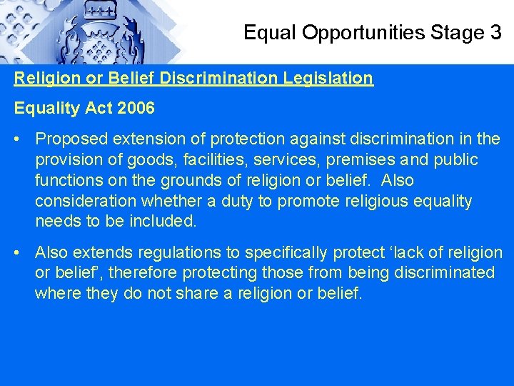 Equal Opportunities Stage 3 Religion or Belief Discrimination Legislation Equality Act 2006 • Proposed