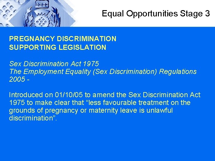 Equal Opportunities Stage 3 PREGNANCY DISCRIMINATION SUPPORTING LEGISLATION Sex Discrimination Act 1975 The Employment