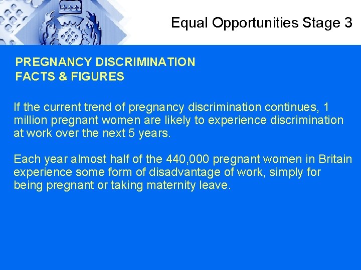 Equal Opportunities Stage 3 PREGNANCY DISCRIMINATION FACTS & FIGURES If the current trend of