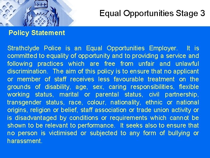 Equal Opportunities Stage 3 Policy Statement Strathclyde Police is an Equal Opportunities Employer. It