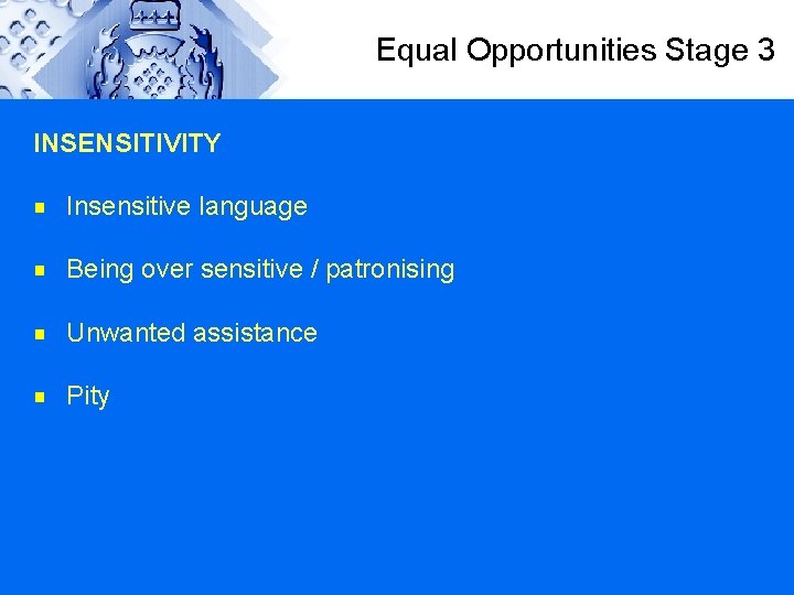 Equal Opportunities Stage 3 INSENSITIVITY g Insensitive language g Being over sensitive / patronising