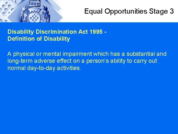 Equal Opportunities Stage 3 Disability Discrimination Act 1995 Definition of Disability A physical or