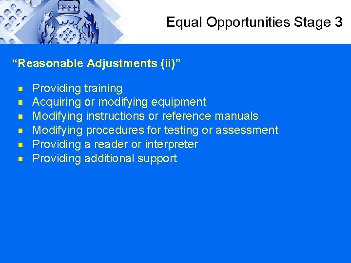 Equal Opportunities Stage 3 “Reasonable Adjustments (ii)” g g g Providing training Acquiring or
