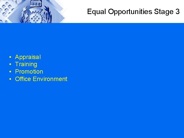 Equal Opportunities Stage 3 • • Appraisal Training Promotion Office Environment 