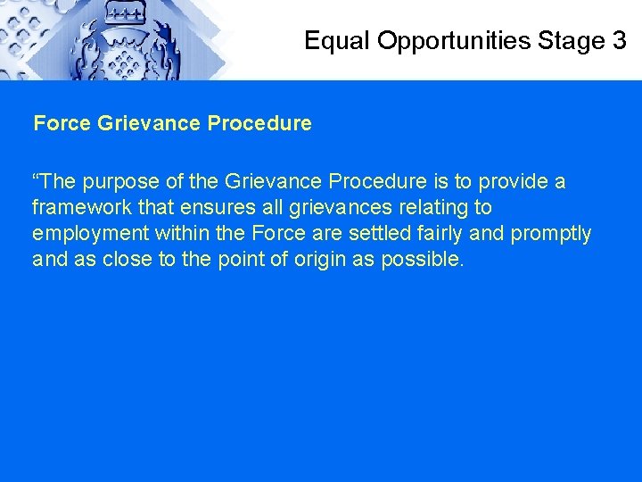 Equal Opportunities Stage 3 Force Grievance Procedure “The purpose of the Grievance Procedure is