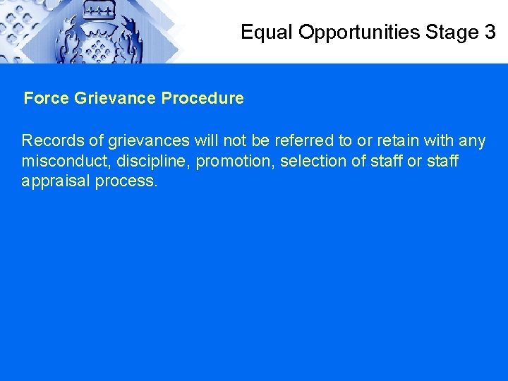 Equal Opportunities Stage 3 Force Grievance Procedure Records of grievances will not be referred