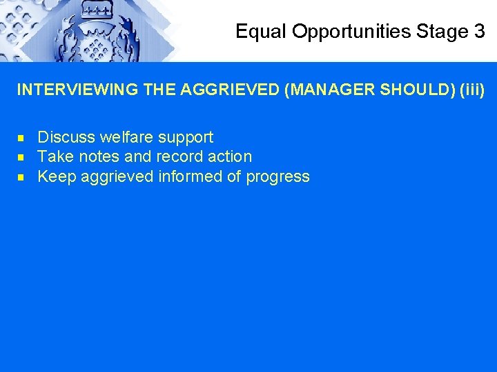 Equal Opportunities Stage 3 INTERVIEWING THE AGGRIEVED (MANAGER SHOULD) (iii) g g g Discuss