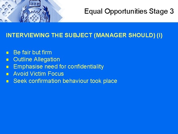 Equal Opportunities Stage 3 INTERVIEWING THE SUBJECT (MANAGER SHOULD) (i) g g g Be