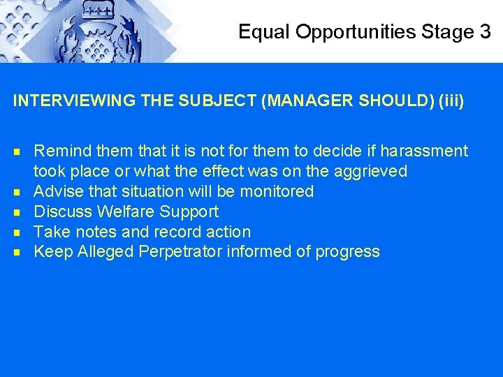 Equal Opportunities Stage 3 INTERVIEWING THE SUBJECT (MANAGER SHOULD) (iii) g g g Remind