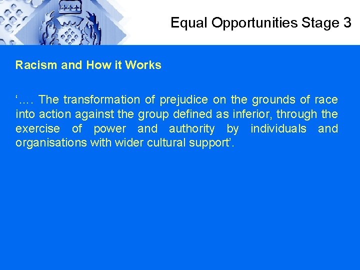 Equal Opportunities Stage 3 Racism and How it Works ‘…. The transformation of prejudice