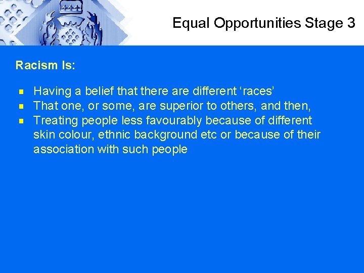 Equal Opportunities Stage 3 Racism Is: g g g Having a belief that there