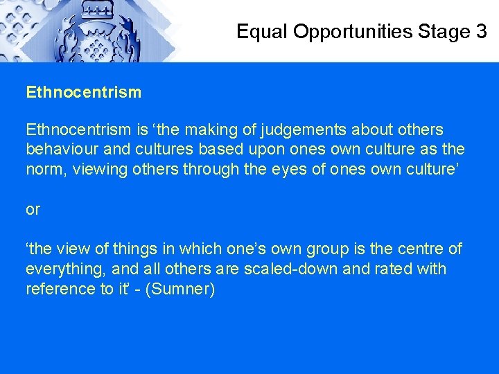 Equal Opportunities Stage 3 Ethnocentrism is ‘the making of judgements about others behaviour and