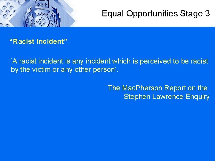 Equal Opportunities Stage 3 “Racist Incident” ‘A racist incident is any incident which is