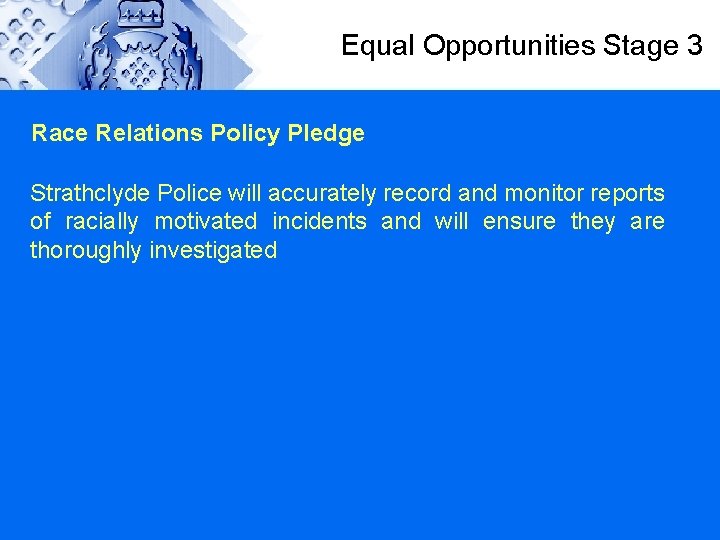 Equal Opportunities Stage 3 Race Relations Policy Pledge Strathclyde Police will accurately record and