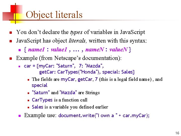 Object literals n n n You don’t declare the types of variables in Java.