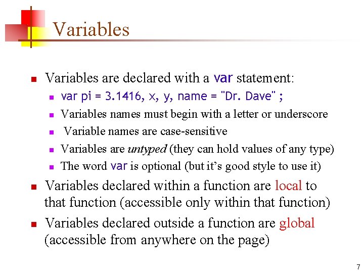 Variables n Variables are declared with a var statement: n n n n var