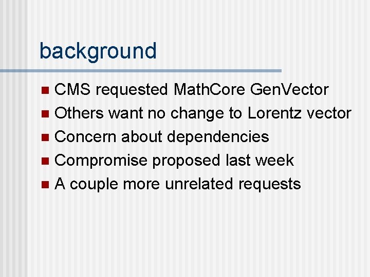 background CMS requested Math. Core Gen. Vector n Others want no change to Lorentz