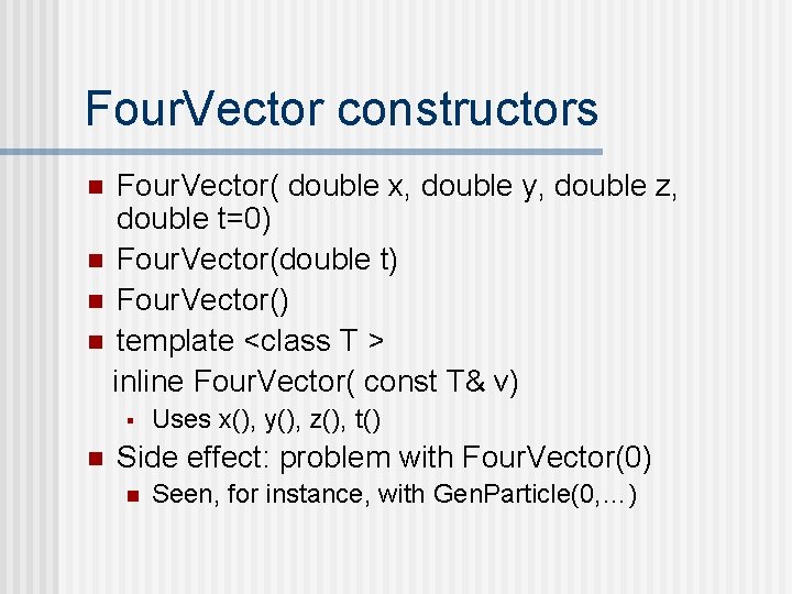 Four. Vector constructors Four. Vector( double x, double y, double z, double t=0) n