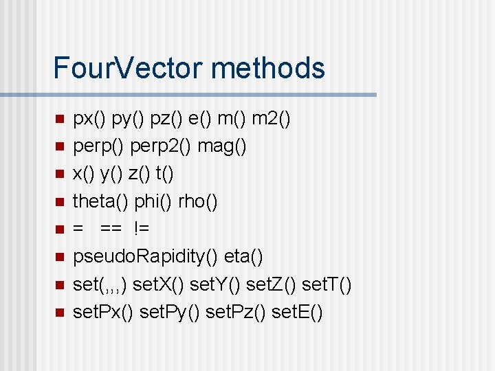 Four. Vector methods n n n n px() py() pz() e() m 2() perp